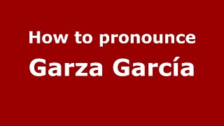 How to pronounce Garza García