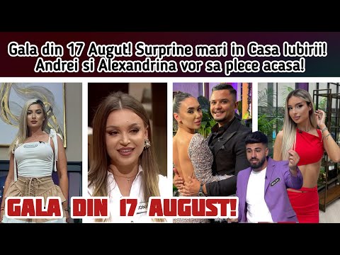Gala on August 17th! Big surprises in the House of Love! Andrei and Alexandrina want to go home!