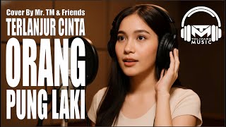 Download lagu TERLANJUR CINTA ORANG PUNG LAKI | MR. TM & FRIENDS (COVER) mp3