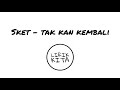 SKET - TAK KAN KEMBALI (Lirik Lagu)