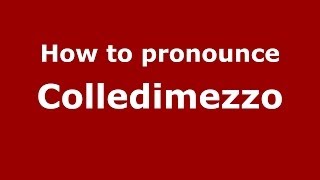 How to pronounce Colledimezzo