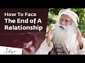 How To Face The End Of A Relationship Gracefully Sadhguru Answers