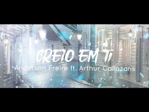 Creio em ti - Anderson Freire ft. Arthur Callazans (Com Letra)