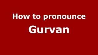 How to pronounce Gurvan