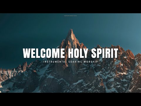 WELCOME HOLY SPIRIT // INSTRUMENTAL SOAKING WORSHIP // SOAKING WORSHIP MUSIC