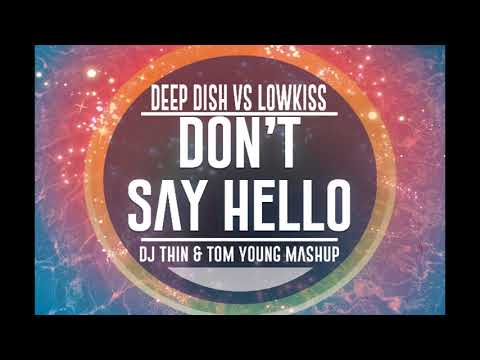 Deep Dish vs. LowKiss - Don't Say Hello (Dj Thin & Tom Young Mashup)