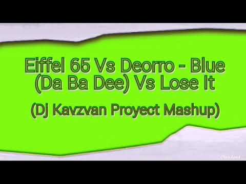 Eiffel 65 Vs Deorro - Blue (Da Ba Dee) Vs Lose It (Dj Kavzvan Proyect Mashup)