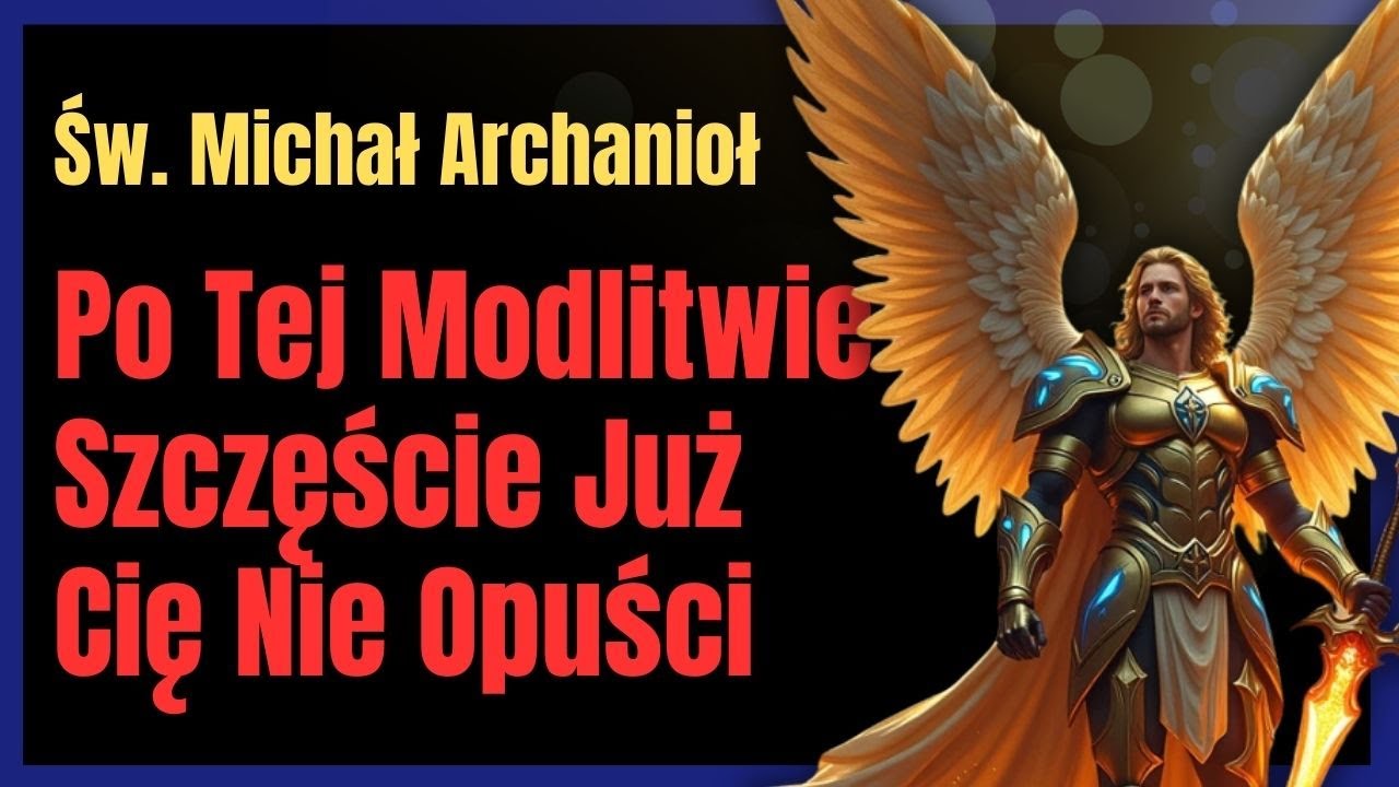 Św. Michał Archanioł Odmieni Twój Los | Modlitwa O Szczęście