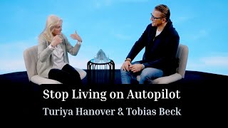 Stop Living on Autopilot: Turiya Hanover and Tobias Beck