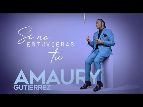 Amaury Gutierrez - Si No Estuvieras TU (Video Oficial)