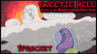Sprocket - SWEETIE HELL Attack of the Maniacal Laughing Rarity Cloud