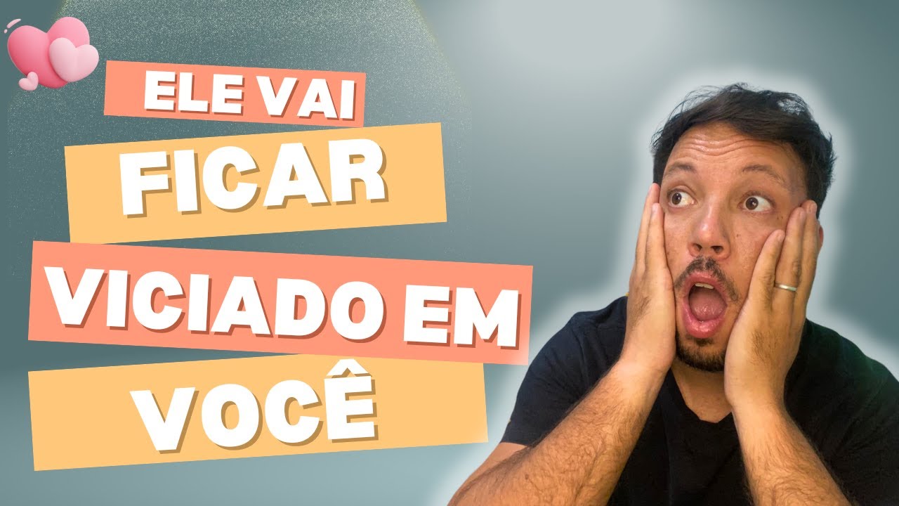 ISSO Vai Fazer Ele Ficar Viciado em Você Pra Sempre
