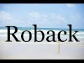 How To Pronounce Roback Pronunciation Of Roback