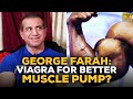 George Farah Answers: Can Viagra Give You A Better Pump During A Workout?