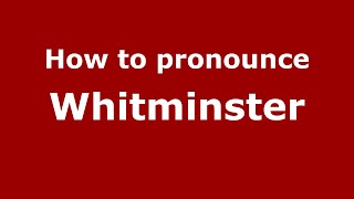 How to pronounce Whitminster