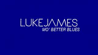 LUKE JAMES - MO' BETTER BLUES