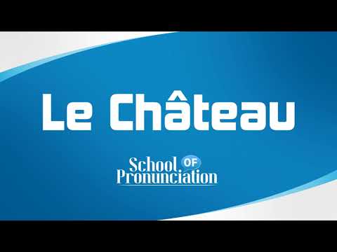 Learn How To Pronounce Le Château