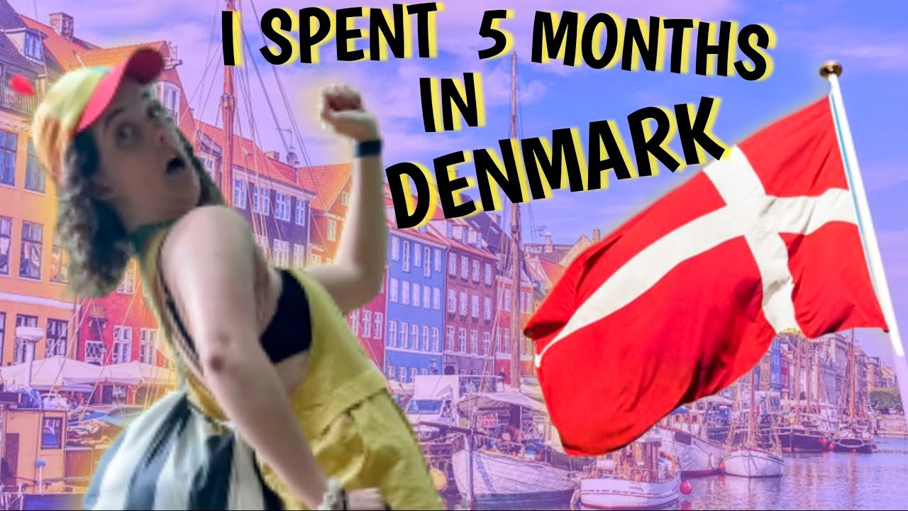 I SPENT 5 MONTHS IN DENMARK