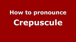 How to pronounce Crepuscule