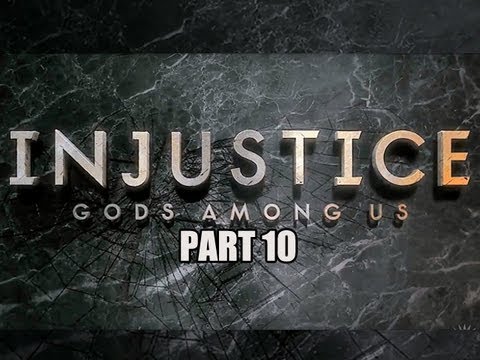 Injustice Gods Among Us - Gameplay Walkthrough - Part 10 (Let's Play)