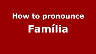 How to pronounce Família