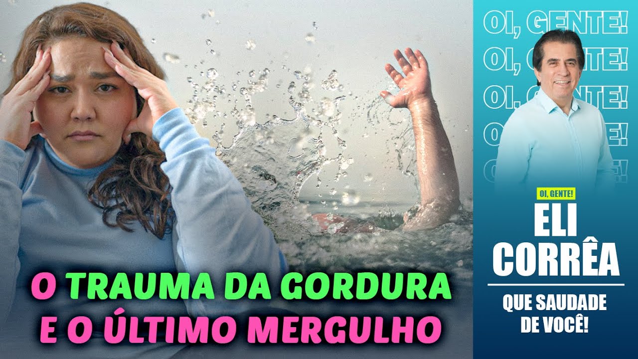 O trauma da gordura e o último mergulho | Eli Corrêa Oficial |