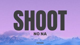 Download lagu NO NA - SHOOT (lyrics) mp3