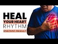 Arrhythmia - Heal Your Heart Rhythm Disorders | Calm Down Heart Anxiety | Regulate Your Heart Music
