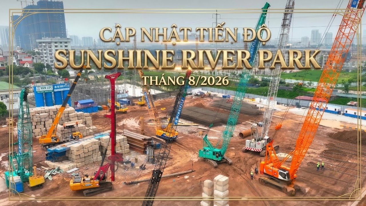 Video cập nhật tiến độ thi công Sunshine River Park Tây Hồ
