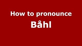 How to pronounce Båhl