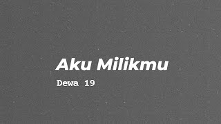 Download lagu Dewa 19 - Aku Milikmu | lirik lagu HD  mp3