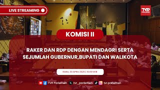 KOMISI II DPR RI RAKER DAN RDP MENDAGRI SERTA SEJUMLAH GUBERNUR, BUPATI DAN WALIKOTA