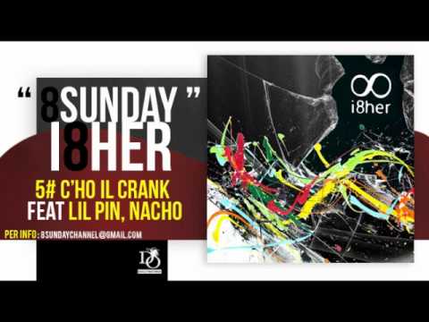 8Sunday - C'ho il Crank Feat Lil Pin, Nacho