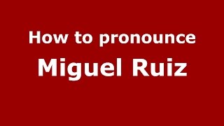 How to pronounce Miguel Ruiz