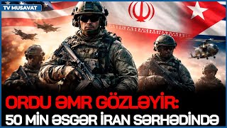 Ordu ƏMR GÖZLƏYİR, 50 min əsgər İran SƏRHƏDİNDƏ, Netanyahu da AKTİVLƏŞDİ, gizli HÜCUM...BAŞLANIR