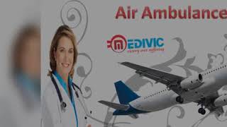 Air Ambulance in Patna and Varanasi by Medivic Aviation with Medical Team