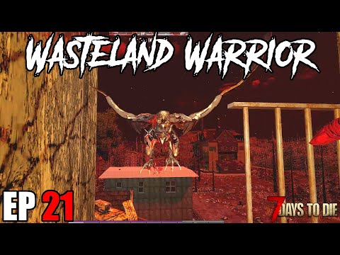 7 Days To Die - Wasteland Warrior - EP21 (Alpha 19.2)