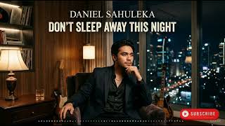 Download lagu Don't Sleep Away This Night Daniel Sahuleka mp3 Download lagu Don't Sleep Away This Night Daniel Sahuleka mp3