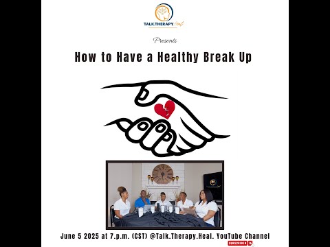 Episode 18: How to Have a Healthy Break Up  | Talk.Therapy.Heal Relationship Series (Season 2)