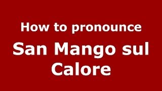 How to pronounce San Mango Sul Calore
