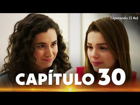 Esperando El Sol | Güneşi Beklerken - Capítulo 30