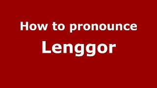 How to pronounce Lenggor