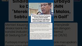 Sindiran Pedas Menkeu Purbaya ke Dirut Bank BUMN Mereka Pintar tapi Malas, Sabtu Minggu Main Golf