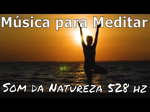 🎵 Música para Meditar ∣ Som da Natureza 528 hz 🎼