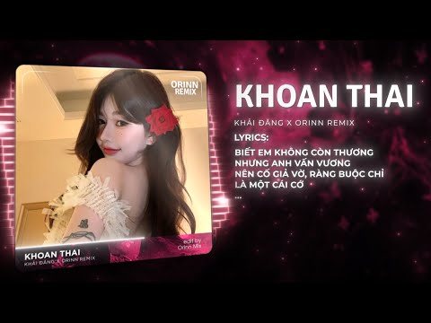 Khoan Thai (Orinn Remix) - Khải Đăng| Nơi Nào Cho Con Tim Nguôi Ngoai Bao Trông Gai Ngang Trái Remix