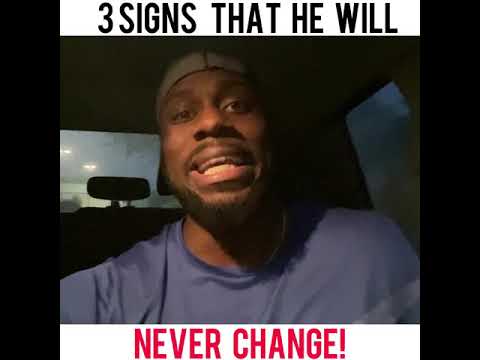 3 SIGNS HE WILL NEVER CHANGE!