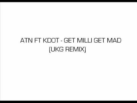 ATN Ft Kdot - Get Milli Get Mad (UKG REMIX)