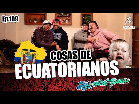 ACÁ ENTRE PANAS ep.109 - Fuí el HIJO no DESEADO (Cosas de Ecuatorianos )