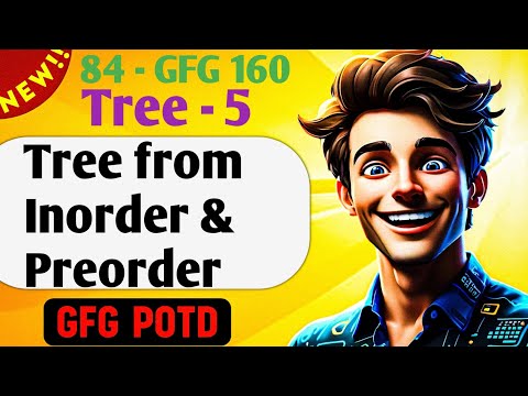 Tree from Inorder & Preorder | # 84 GFG 160-Day Challenge| GFG POTD