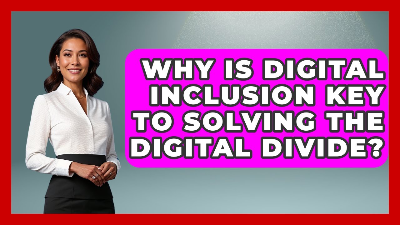 Why Is Digital Inclusion Key To Solving The Digital Divide? - Internet Infrastructure Explained